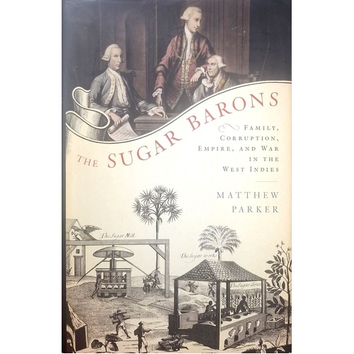 The Sugar Barons. Family, Corruption, Empire, And War In The West Indies