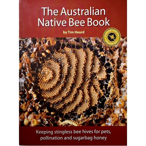 Australian Native Bee Book. Keeping Stingless Bee Hives For Pets, Pollination And Sugarbag Honey