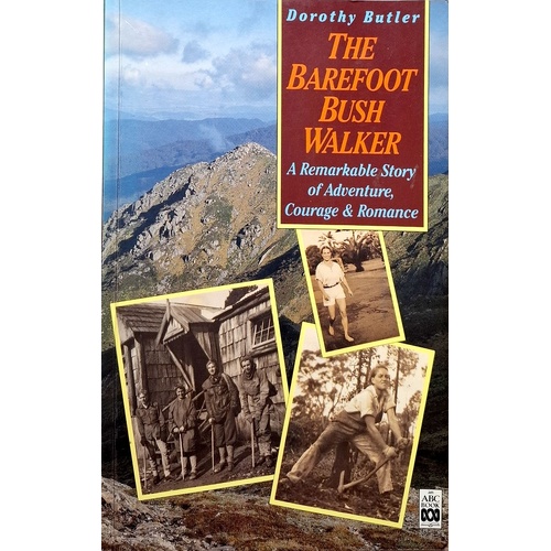 The Barefoot Bush Walker. A Remarkable Story Of Adventure, Courage & Romance
