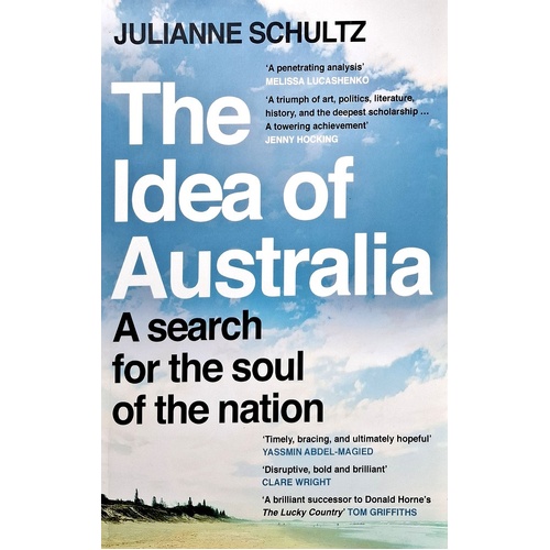 The Idea Of Australia. A Search For The Soul Of The Nation