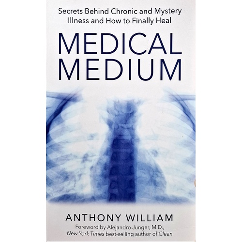Medical Medium. Secrets Behind Chronic And Mystery Illness And How To Finally Heal