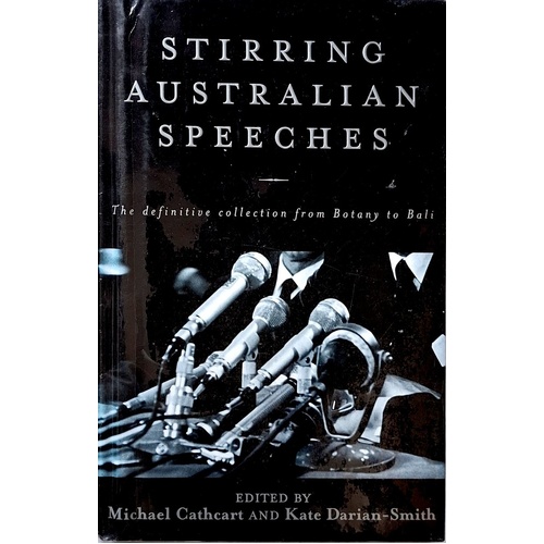 Stirring Australian Speeches. The Definitive Collection From Botany To Bali
