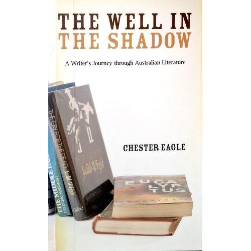 The Well In The Shadow. A Writer's Journey Through Australian Literature