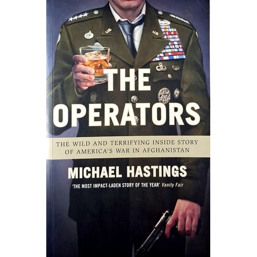 The Operators. The Wild And Terrifying Inside Story Of America's War In Afghanistan
