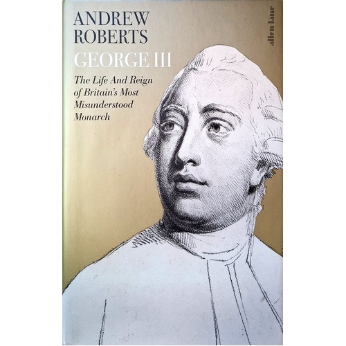 George III. The Life And Reign Of Britain's Most Misunderstood Monarch