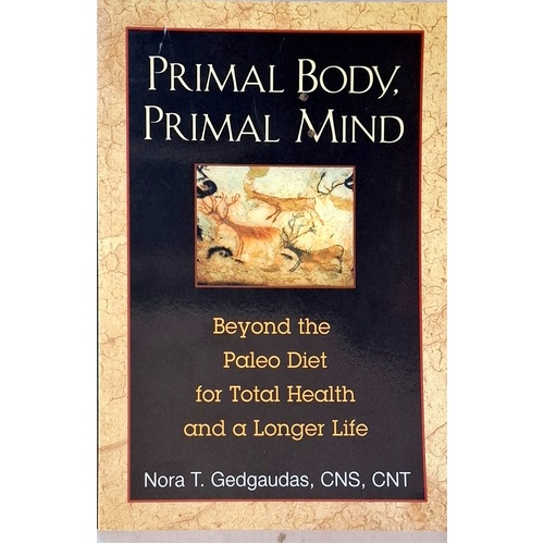 Primal Body, Primal Mind. Beyond The Paleo Diet For Total Health And A Longer Life