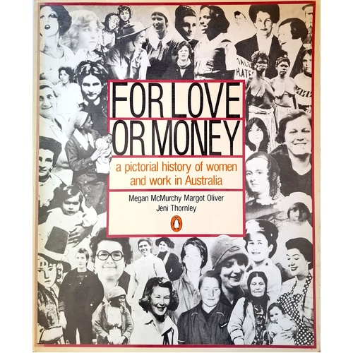 For Love Or Money. A Pictorial History Of Women And Work In Australia