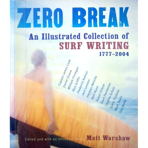 Zero Break. An Illustrated Collection Of Surf Writing 1777 - 2004
