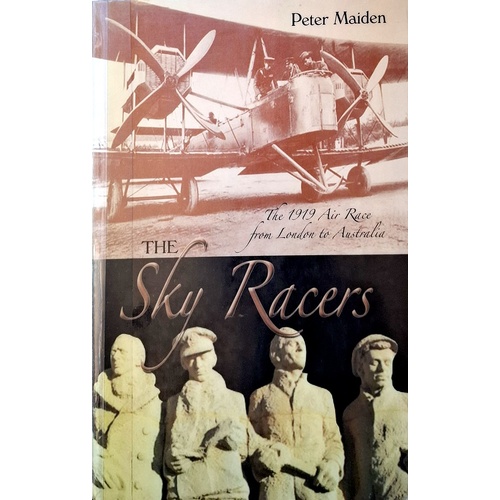 The Sky Races. The 1919 Air Race From London To Australia