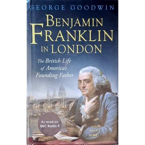 Benjamin Franklin In London. The British Life Of America's Founding Father