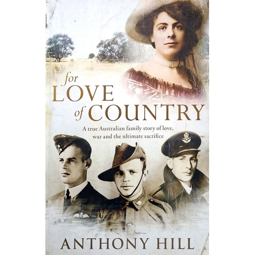For Love Of Country. A True Australian Family Story Of Love, War And The Ultimate Sacrifice