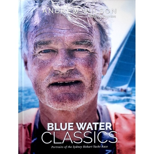 Blue Water Classics. Portraits Of The Sydney Hobart Yacht Race