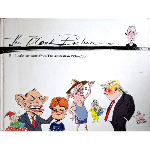 The Bleak Picture. Cartoons From The Australian 1994-2017