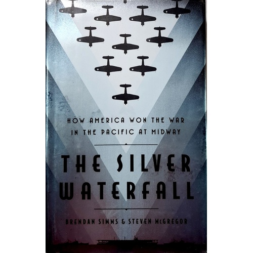 The Silver Waterfall. How America Won The War In The Pacific At Midway