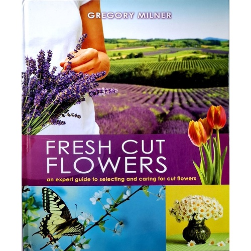 Fresh Cut Flowers. An Expert Guide To Selecting And Caring For Cut Flowers