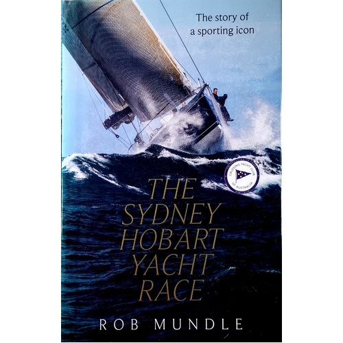 Sydney Hobart Yacht Race. The Story Of A Sporting Icon