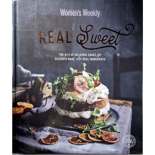Real Sweet. The A-Z Of Delicious Cakes And Desserts Made With Real Ingredients