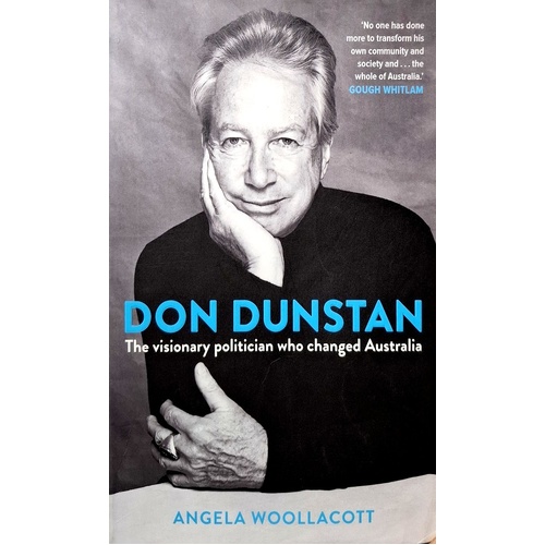 Don Dunstan. The Visionary Politician Who Changed Australia