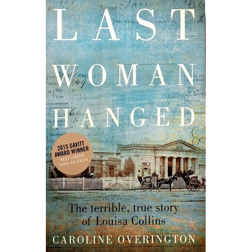 Last Woman Hanged. The Terrible True Story Of Louisa Collins