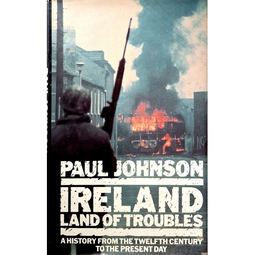 Ireland Land Of Troubles. A Hstory From The Twelfth Century To The Present Day