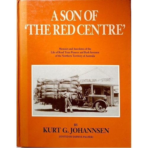 A Son Of The Red Centre. Memoirs And Anecdotes Of The Life Of Road Train Pioneer And Bush Inventor Of The Northern Territory Of Australia