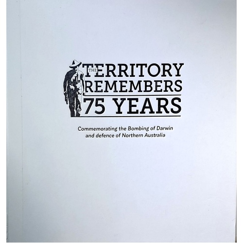 The Terrtory Remembers 75 Years. Commemrating The Bombing Of Darwin And Defence Of Northern Territory