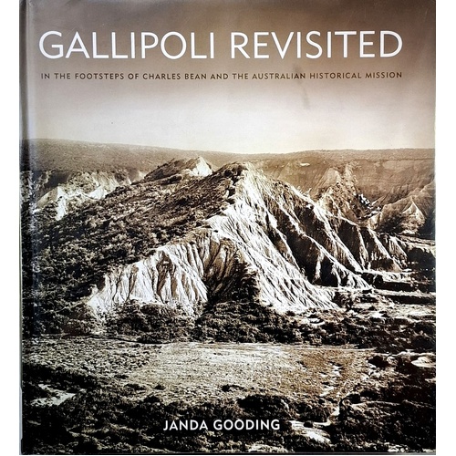 Gallipoli Revisited. In The Footsteps Of Charles Bean And The Australian Historical Mission