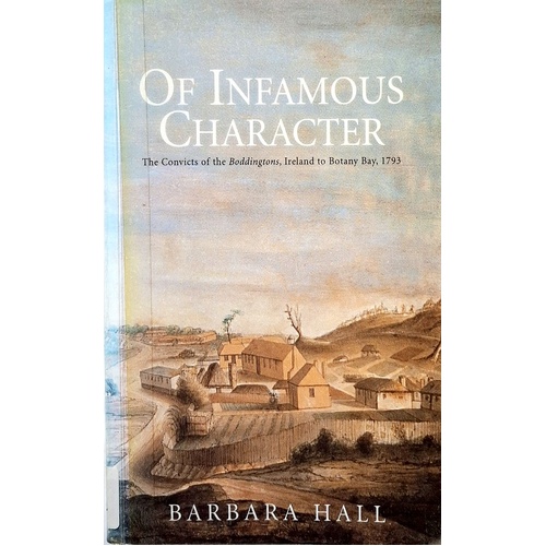 Of Infamous Character. The Convicts Of The Boddingtons, Ireland To Botany Bay, 1793
