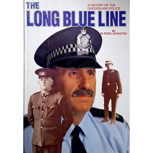 The Long Blue Line. A History Of Queensland Police