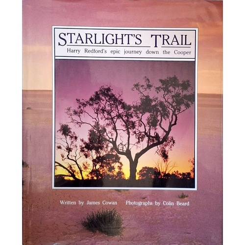 Starlight's Trail. Harry Redford's Epic Journey Down The Cooper