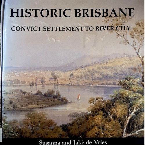 Historic Brisbane. Convict Settlement to River City
