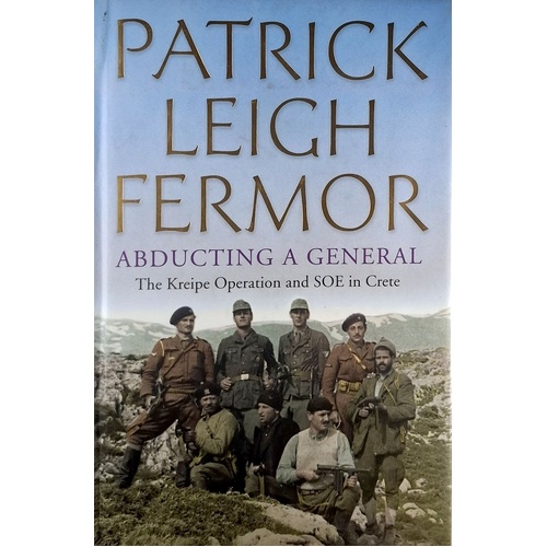 Abducting A General. The Kreipe Operation And SOE In Crete