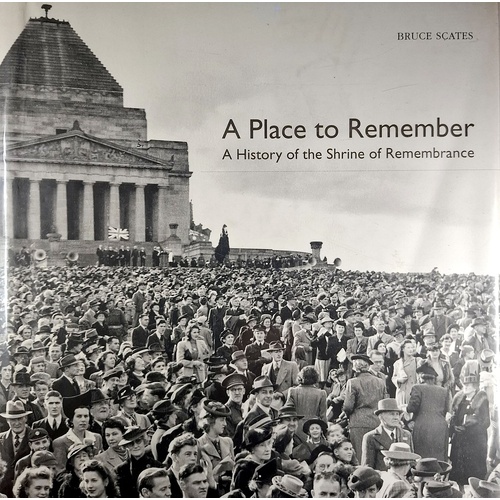 A Place To Remember. A History of the Shrine of Remembrance