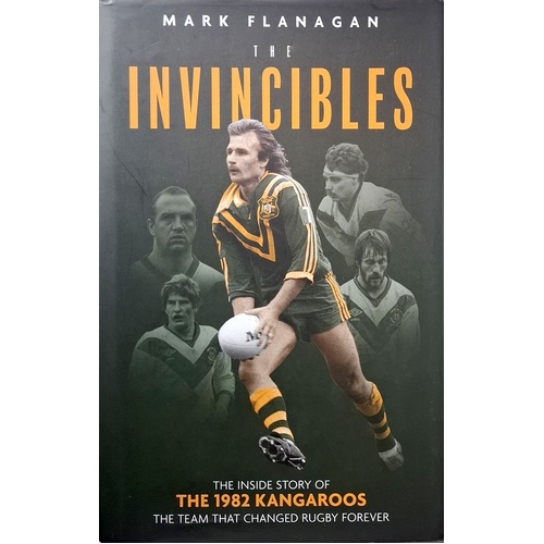 The Invincibles. The Inside Story Of The 1982 Kangaroos, The Team That Changed Rugby Forever