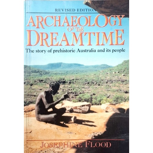 Archaeology Of The Dreamtime. The Story Of Prehistoric Australia And Its People