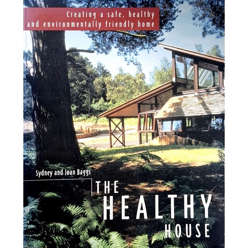 The Healthy House. Creating A Safe, Healthy And Environmentally Friendly Home