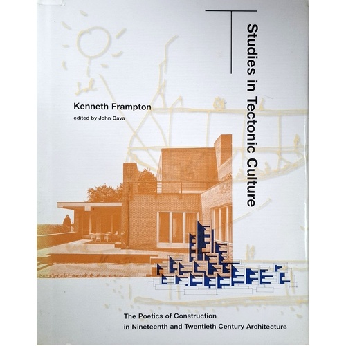 Studies In Tectonic Culture. The Poetics Of Construction In Nineteenth & Twentieth Century Architecture