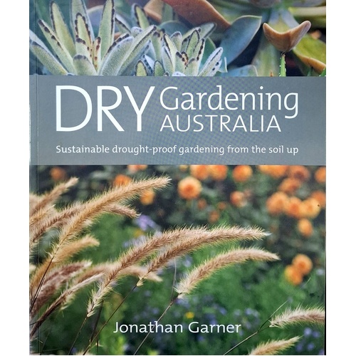 Dry Gardening Australia. Sustainable Drought Proof Gardening From The Soil Up