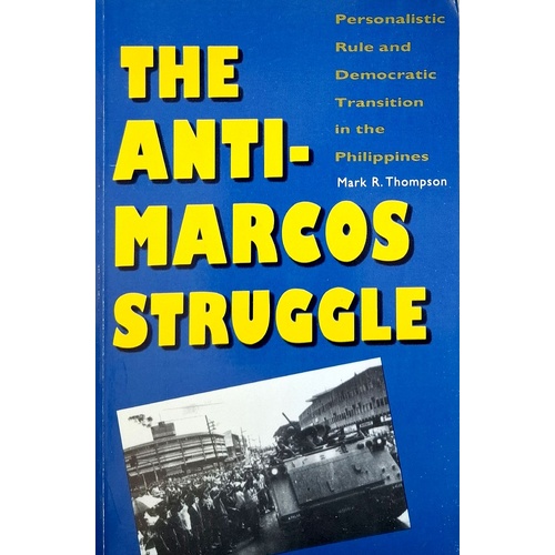 The Anti Marcos Struggle. Personalistic Rule And Democratic Transition In The Philippines