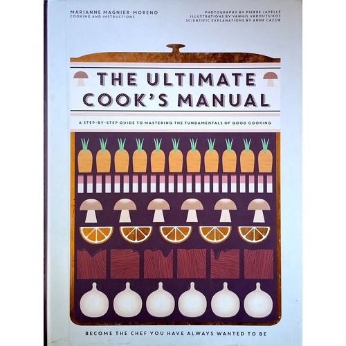 The Ultimate Cook's Manual. Become The Chef You've Always Wanted To Be