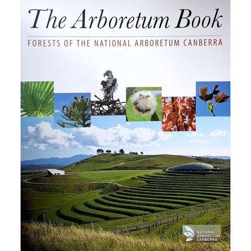 The Arboretum Book. Forests Of The National Arboretum Canberra