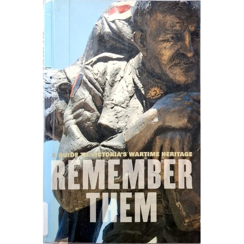 Remember Them. A Guide To Victoria's Wartime Heritage