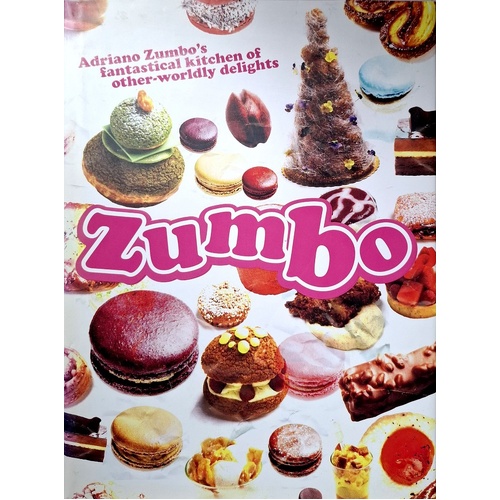 Zumbo. Adriano Zumbo's Fantastical Kitchen Of Other-Worldly Delights