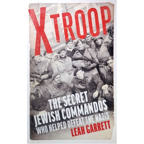 X Troop. The Secret Jewish Commandos Who Helped Defeat The Nazis