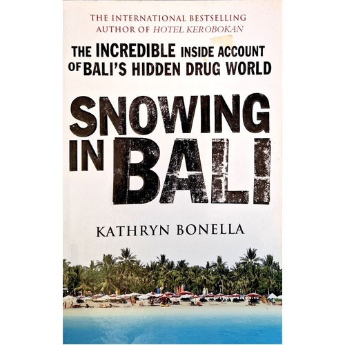 Snowing In Bali. The Incredible Inside Account Of Bali's Hidden Drug World