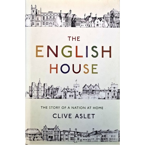 The English House. The Story Of A Nation At Home. The Story Of A Nation At Home