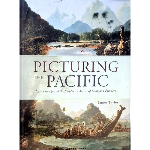 Picturing The Pacific. Joseph Banks And The Shipboard Artists Of Cook And Flinders