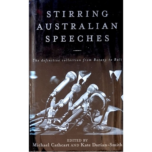Stirring Australian Speeches. The Definitive Collection From Botany To Bali