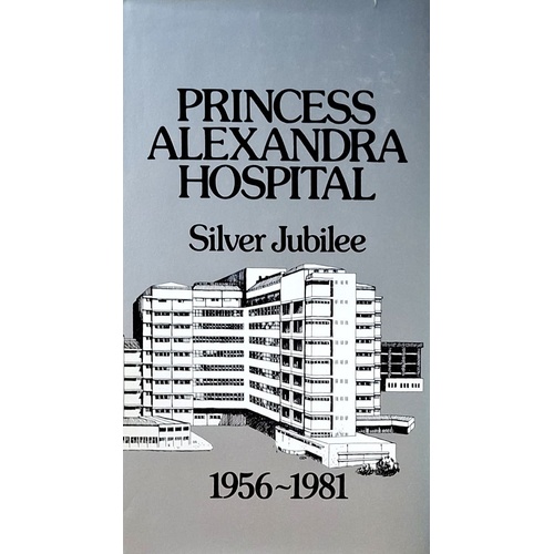 Princess Alexandra Hospital. Silver Jubilee 1956-1981