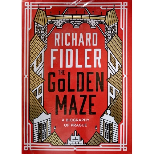 The Golden Maze. A Biography Of Prague